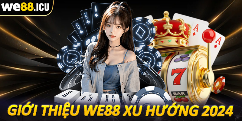 Giới thiệu We88 sòng bạc dẫn đầu xu hướng 2024