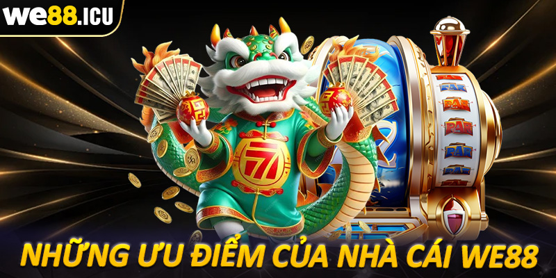 Những ưu điểm tạo lên sự uy tín cùng hấp dẫn của nhà cái We88